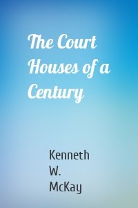 The Court Houses of a Century