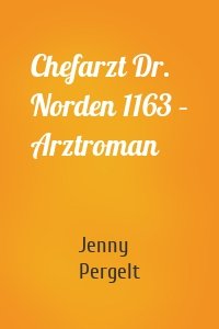 Chefarzt Dr. Norden 1163 – Arztroman