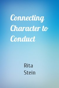 Connecting Character to Conduct