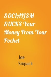 SOCIALISM SUCKS Your Money From Your Pocket