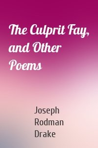 The Culprit Fay, and Other Poems