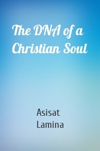 The DNA of a Christian Soul