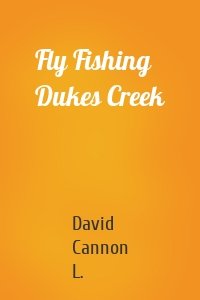 Fly Fishing Dukes Creek