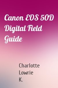 Canon EOS 50D Digital Field Guide