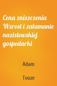 Cena zniszczenia Wzrost i załamanie nazistowskiej gospodarki