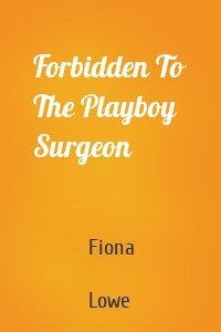 Forbidden To The Playboy Surgeon