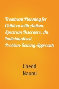 Treatment Planning for Children with Autism Spectrum Disorders. An Individualized, Problem-Solving Approach