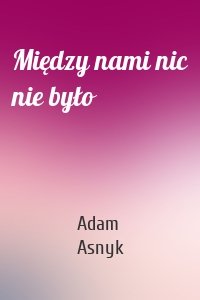 Między nami nic nie było