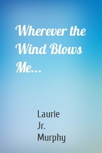 Wherever the Wind Blows Me...