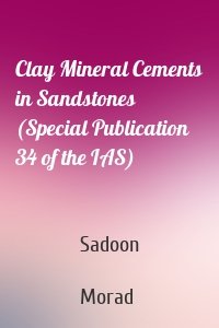 Clay Mineral Cements in Sandstones (Special Publication 34 of the IAS)