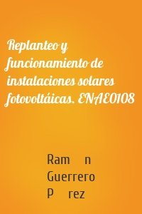 Replanteo y funcionamiento de instalaciones solares fotovoltáicas. ENAE0108