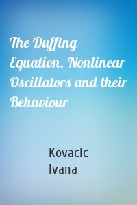 The Duffing Equation. Nonlinear Oscillators and their Behaviour