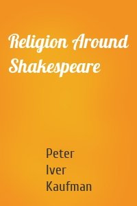 Religion Around Shakespeare