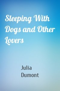 Sleeping With Dogs and Other Lovers