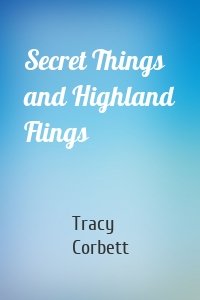 Secret Things and Highland Flings