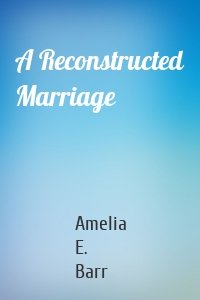 A Reconstructed Marriage