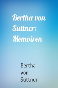 Bertha von Suttner: Memoiren