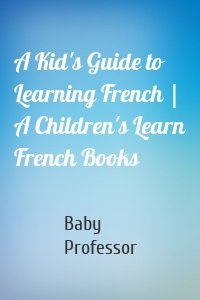 A Kid's Guide to Learning French | A Children's Learn French Books
