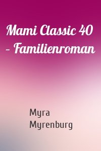 Mami Classic 40 – Familienroman
