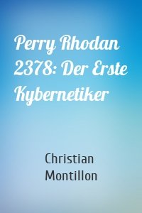 Perry Rhodan 2378: Der Erste Kybernetiker