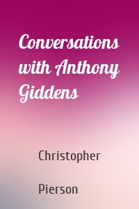 Conversations with Anthony Giddens