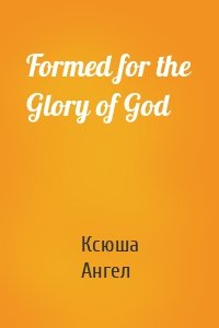 Formed for the Glory of God