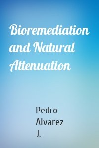 Bioremediation and Natural Attenuation