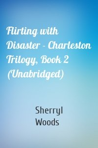 Flirting with Disaster - Charleston Trilogy, Book 2 (Unabridged)