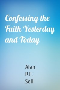 Confessing the Faith Yesterday and Today