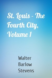 St. Louis - The Fourth City, Volume 1