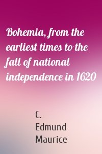 Bohemia, from the earliest times to the fall of national independence in 1620