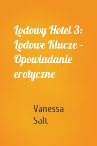 Lodowy Hotel 3: Lodowe Klucze – Opowiadanie erotyczne