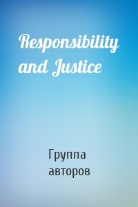 Responsibility and Justice