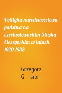 Polityka narodowościowa państwa na czechosłowackim Śląsku Cieszyńskim w latach 1920-1938