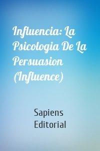 Influencia: La Psicologia De La Persuasion (Influence)