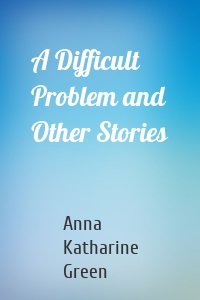 A Difficult Problem and Other Stories