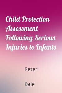 Child Protection Assessment Following Serious Injuries to Infants