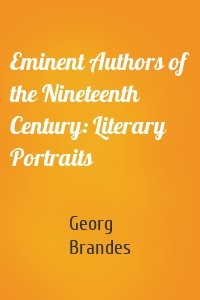 Eminent Authors of the Nineteenth Century: Literary Portraits