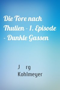 Die Tore nach Thulien - 1. Episode - Dunkle Gassen