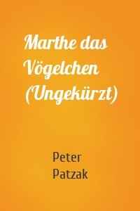 Marthe das Vögelchen (Ungekürzt)