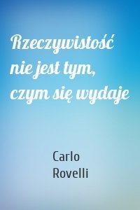 Rzeczywistość nie jest tym, czym się wydaje