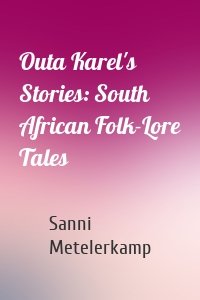 Outa Karel's Stories: South African Folk-Lore Tales