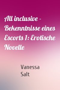 All inclusive - Bekenntnisse eines Escorts 1: Erotische Novelle