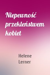 Niepewność przekleństwem kobiet