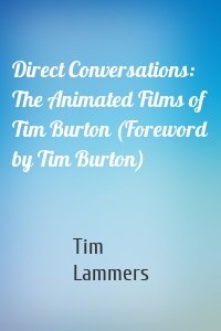 Direct Conversations: The Animated Films of Tim Burton (Foreword by Tim Burton)