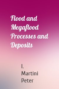 Flood and Megaflood Processes and Deposits