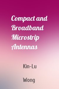 Compact and Broadband Microstrip Antennas