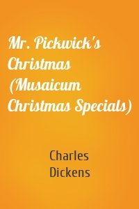 Mr. Pickwick's Christmas (Musaicum Christmas Specials)
