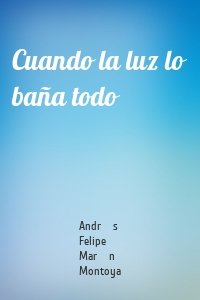 Cuando la luz lo baña todo