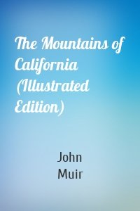 The Mountains of California (Illustrated Edition)